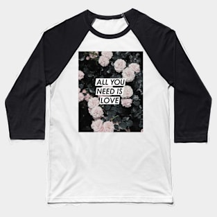 Flowers, Roses, Love, All you need is love, Quote, Fashion print, Scandinavian art, Modern art, Wall art, Print, Minimalistic, Modern Baseball T-Shirt